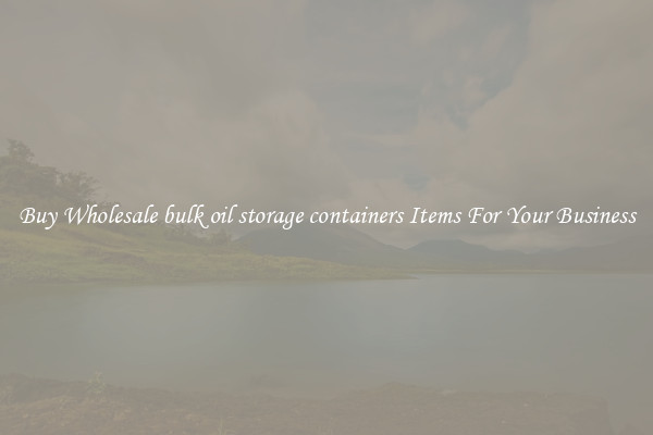 Buy Wholesale bulk oil storage containers Items For Your Business
