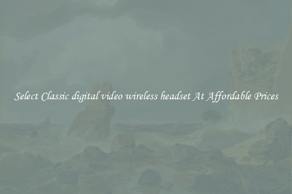 Select Classic digital video wireless headset At Affordable Prices