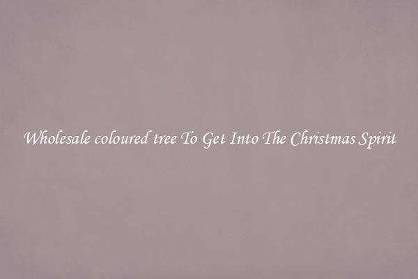 Wholesale coloured tree To Get Into The Christmas Spirit