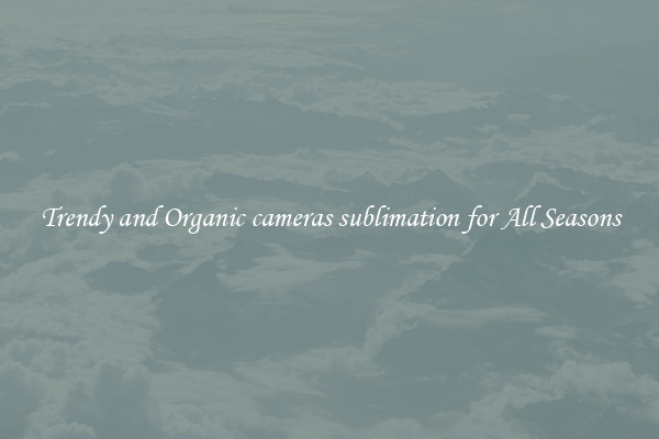 Trendy and Organic cameras sublimation for All Seasons