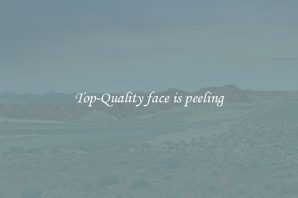 Top-Quality face is peeling
