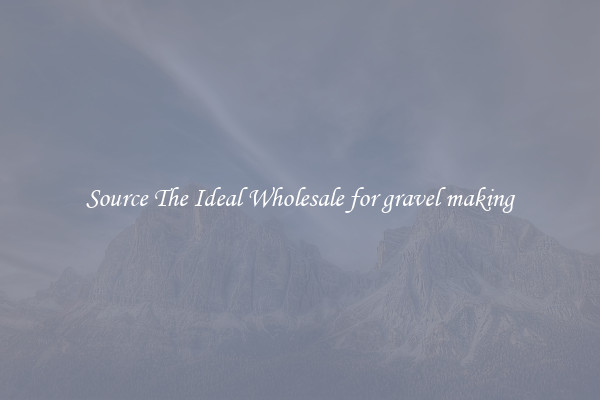 Source The Ideal Wholesale for gravel making