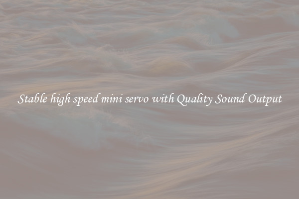 Stable high speed mini servo with Quality Sound Output