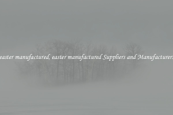 easter manufactured, easter manufactured Suppliers and Manufacturers
