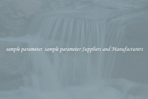 sample parameter, sample parameter Suppliers and Manufacturers