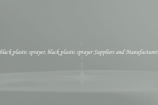 black plastic sprayer, black plastic sprayer Suppliers and Manufacturers