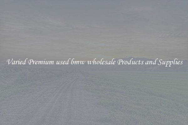 Varied Premium used bmw wholesale Products and Supplies