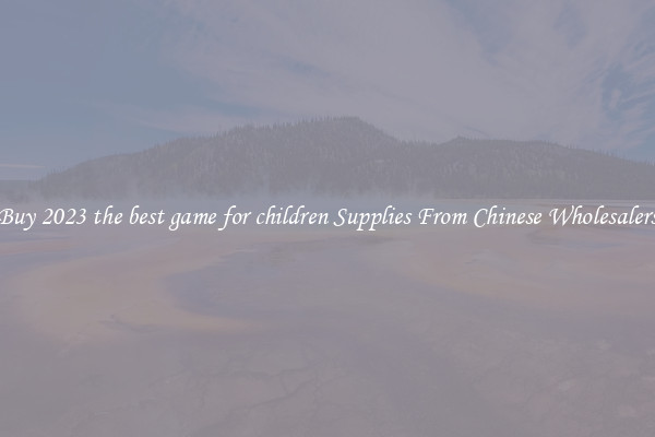 Buy 2023 the best game for children Supplies From Chinese Wholesalers