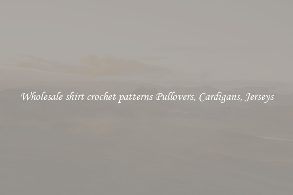 Wholesale shirt crochet patterns Pullovers, Cardigans, Jerseys