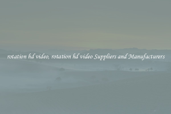 rotation hd video, rotation hd video Suppliers and Manufacturers