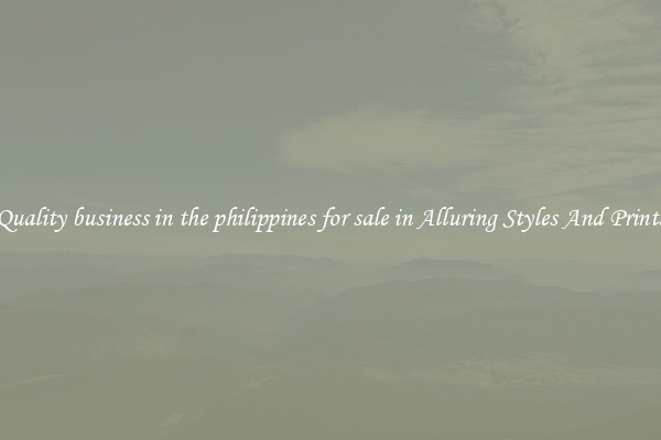 Quality business in the philippines for sale in Alluring Styles And Prints