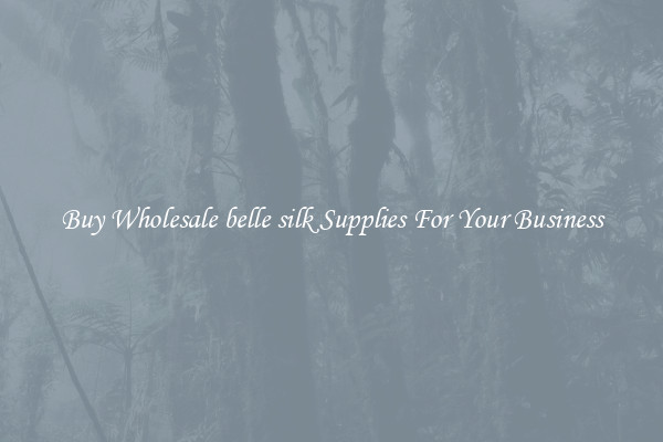 Buy Wholesale belle silk Supplies For Your Business