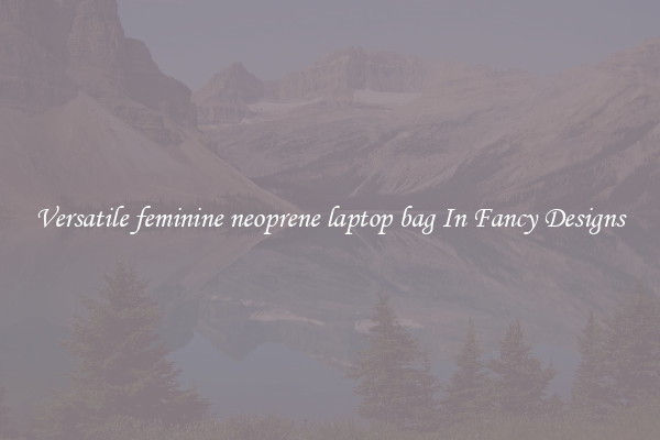 Versatile feminine neoprene laptop bag In Fancy Designs