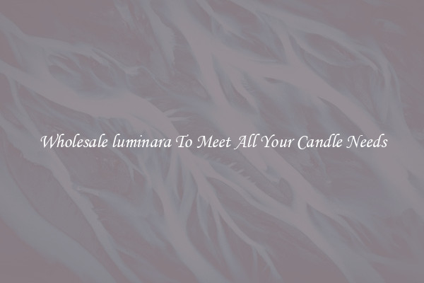 Wholesale luminara To Meet All Your Candle Needs