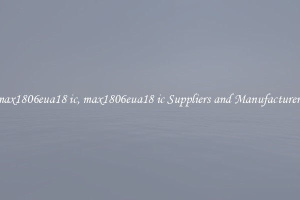 max1806eua18 ic, max1806eua18 ic Suppliers and Manufacturers