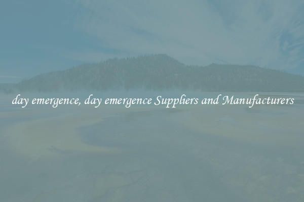 day emergence, day emergence Suppliers and Manufacturers
