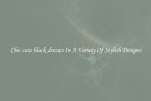 Chic cute black dresses In A Variety Of Stylish Designs