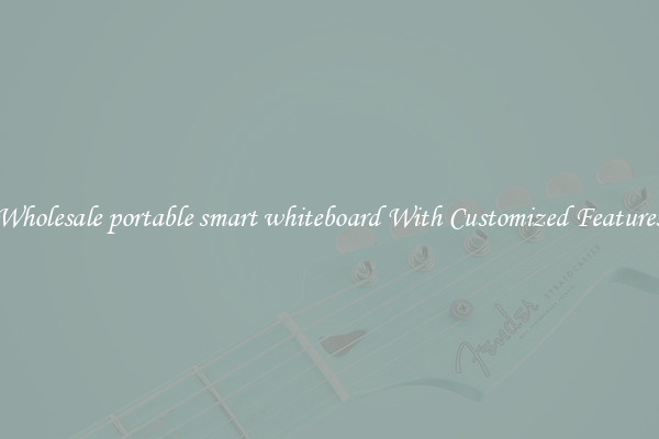 Wholesale portable smart whiteboard With Customized Features