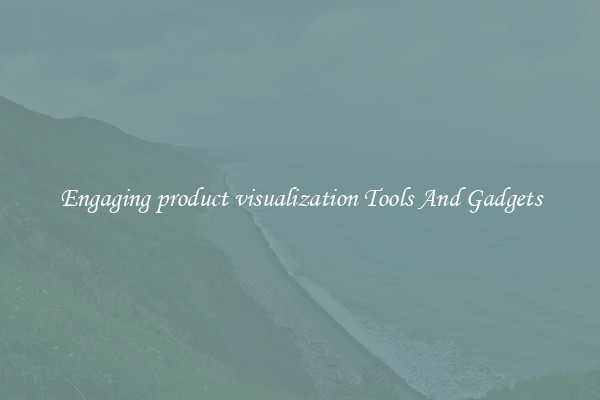 Engaging product visualization Tools And Gadgets