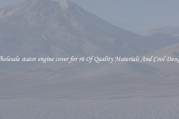 Wholesale stator engine cover for r6 Of Quality Materials And Cool Designs