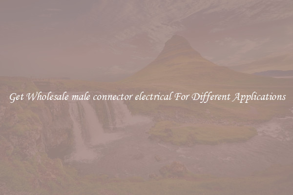 Get Wholesale male connector electrical For Different Applications