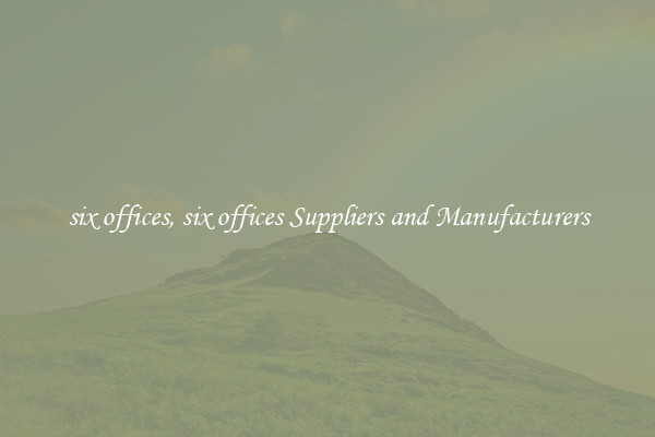 six offices, six offices Suppliers and Manufacturers