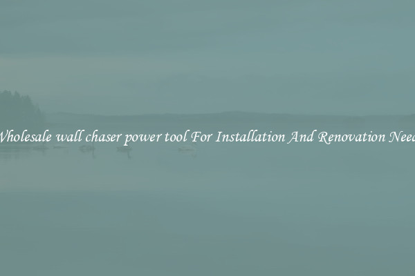 Wholesale wall chaser power tool For Installation And Renovation Needs
