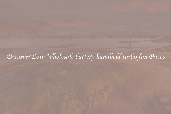Discover Low Wholesale battery handheld turbo fan Prices