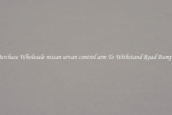 Purchase Wholesale nissan urvan control arm To Withstand Road Bumps 