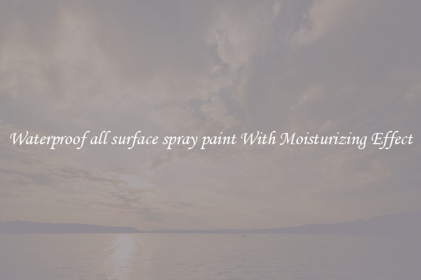 Waterproof all surface spray paint With Moisturizing Effect