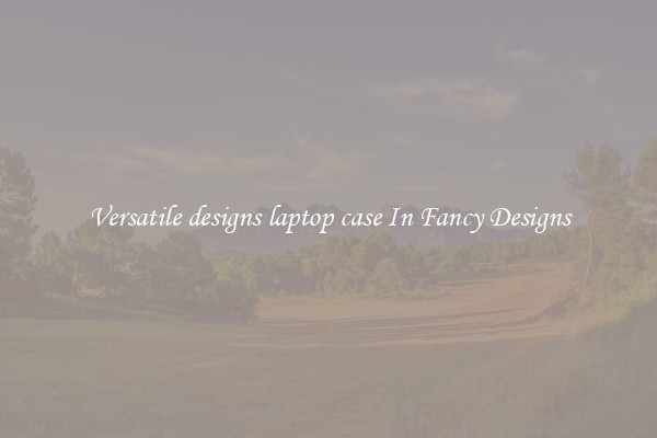 Versatile designs laptop case In Fancy Designs
