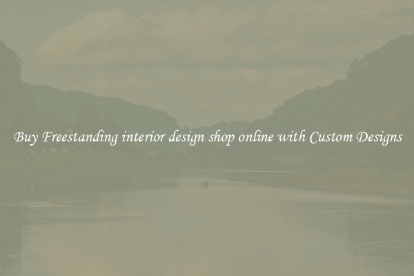 Buy Freestanding interior design shop online with Custom Designs