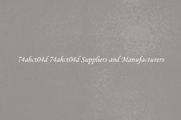 74ahct04d 74ahct04d Suppliers and Manufacturers