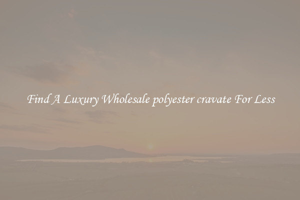 Find A Luxury Wholesale polyester cravate For Less