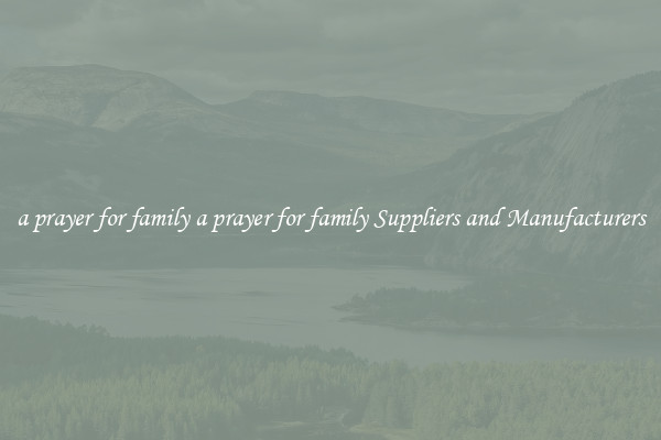 a prayer for family a prayer for family Suppliers and Manufacturers