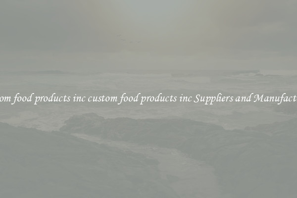 custom food products inc custom food products inc Suppliers and Manufacturers