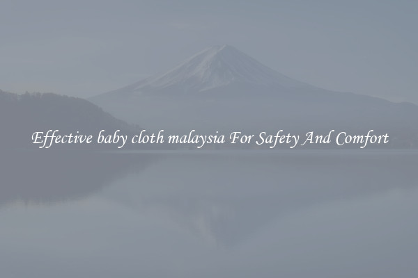 Effective baby cloth malaysia For Safety And Comfort