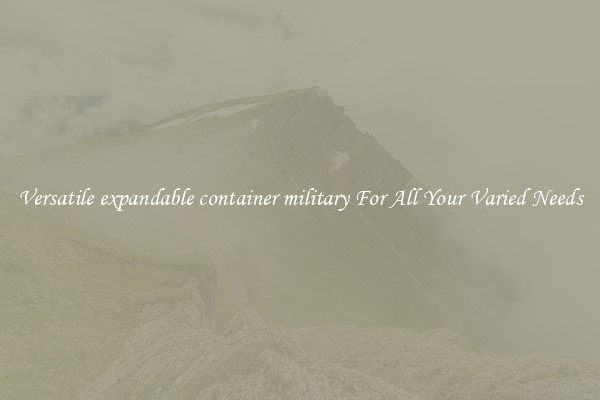 Versatile expandable container military For All Your Varied Needs