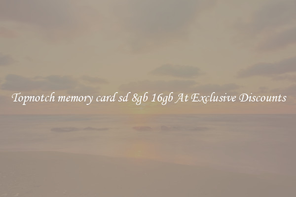 Topnotch memory card sd 8gb 16gb At Exclusive Discounts