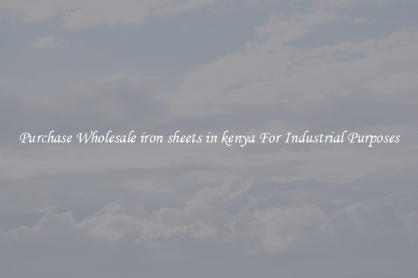 Purchase Wholesale iron sheets in kenya For Industrial Purposes