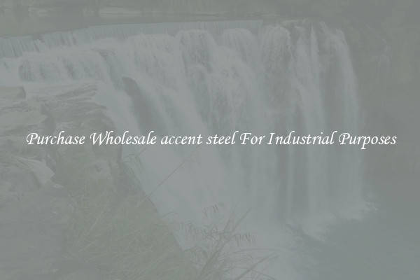 Purchase Wholesale accent steel For Industrial Purposes