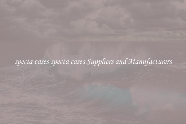 specta cases specta cases Suppliers and Manufacturers
