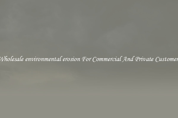 Wholesale environmental erosion For Commercial And Private Customers