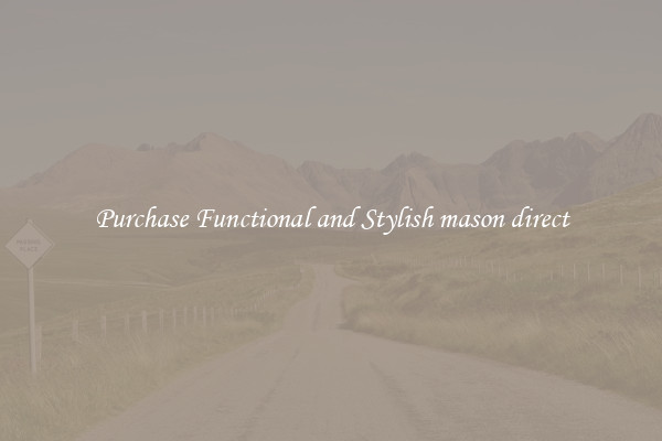 Purchase Functional and Stylish mason direct