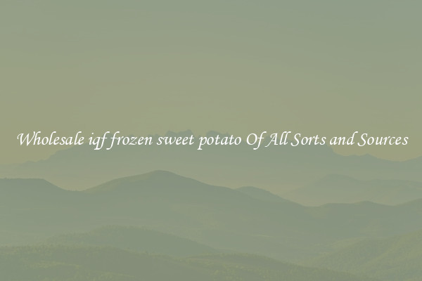 Wholesale iqf frozen sweet potato Of All Sorts and Sources