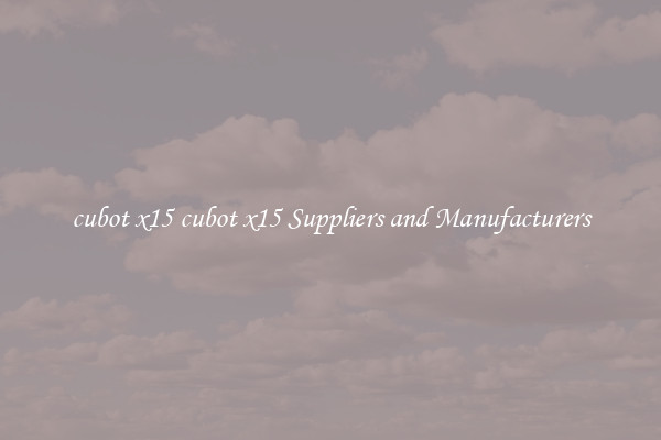 cubot x15 cubot x15 Suppliers and Manufacturers