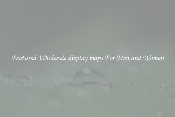 Featured Wholesale display maps For Men and Women