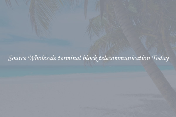 Source Wholesale terminal block telecommunication Today