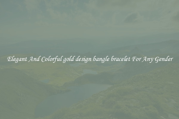 Elegant And Colorful gold design bangle bracelet For Any Gender