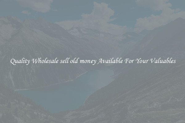Quality Wholesale sell old money Available For Your Valuables